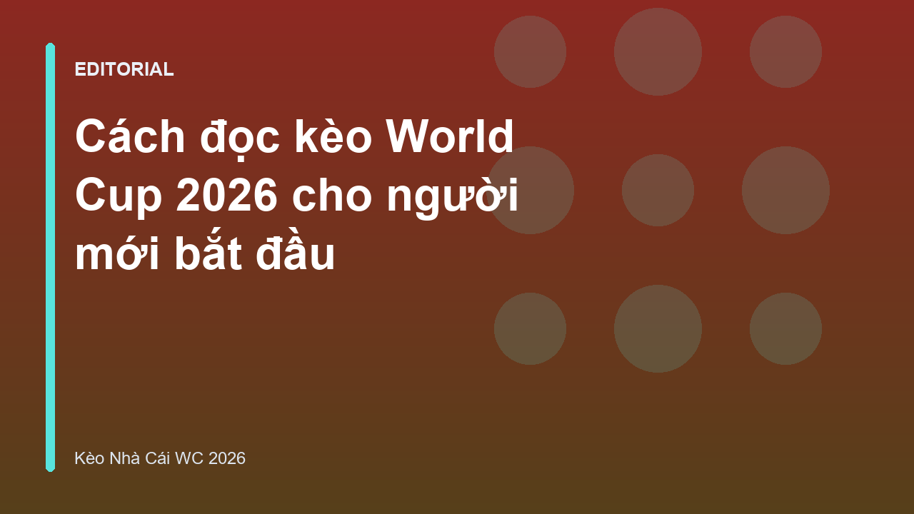 Hướng dẫn cách đọc kèo World Cup 2026 cơ bản