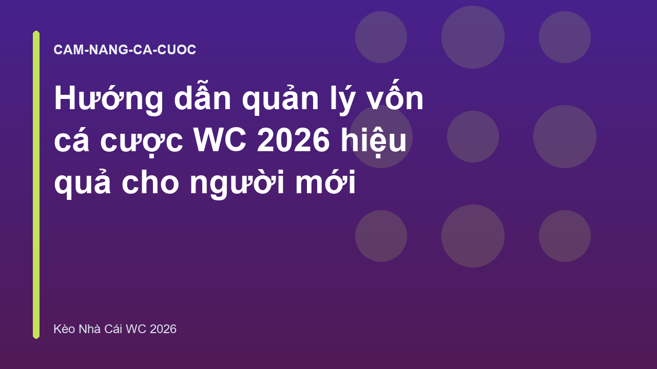 Read more about the article Hướng dẫn quản lý vốn cá cược WC 2026 hiệu quả cho người mới