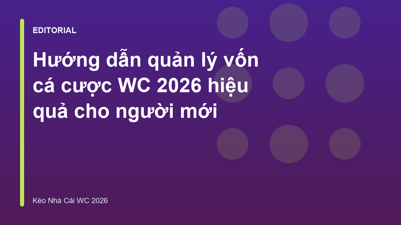 Chiến lược quản lý vốn cá cược World Cup 2026