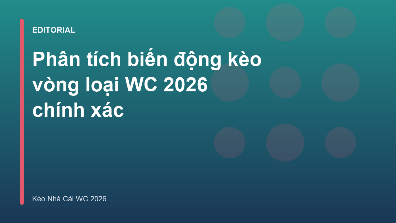 Phân tích biến động kèo vòng loại World Cup 2026