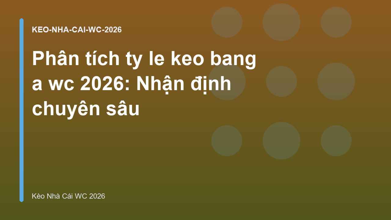 Read more about the article Phân tích ty le keo bang a wc 2026: Nhận định chuyên sâu
